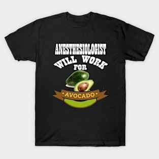 Anesthesiologist Will Work for Avocado T-Shirt